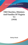 Old Churches, Ministers And Families Of Virginia V2 (1910)