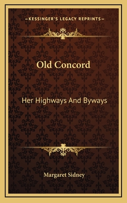 Old Concord: Her Highways and Byways - Sidney, Margaret