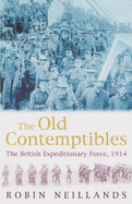 Old Contemptibles: The British Expeditionary Force, 1914