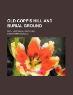 Old Copp's Hill and Burial Ground: With Historical Sketches