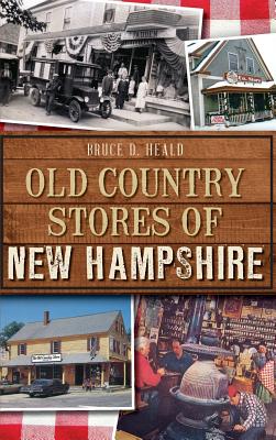 Old Country Stores of New Hampshire - Heald, Bruce D