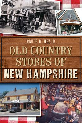 Old Country Stores of New Hampshire - Heald Phd, Bruce D