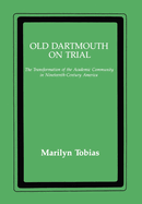 Old Dartmouth on Trial: The Transformation of the Academic Community in Nineteenth-Century America