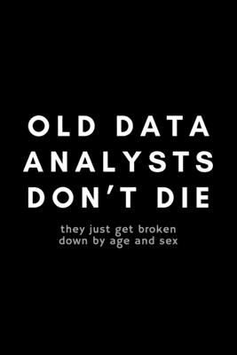 Old Data Analysts Don't Die They Just Get Broken Down By Age And Sex: Funny Big Data Dot Grid Notebook Gift Idea For Data Science Nerd, Analyst, Engineer - 120 Pages (6" x 9") Hilarious Gag Present - Notebooks, Occupational