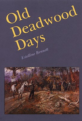 Old Deadwood Days - Bennett, Estelline