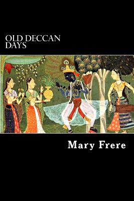 Old Deccan Days: Hindoo Fairy Legends Current in Southern India Collected from Oral Tradition - Frere, Mary