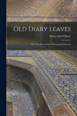 Old Diary Leaves: The True Story of the Theosophical Society - Olcott, Henry Steel