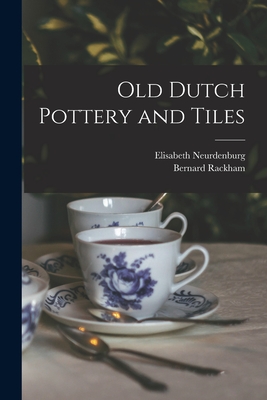 Old Dutch Pottery and Tiles - Neurdenburg, Elisabeth, and Rackham, Bernard 1876-1964