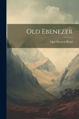 Old Ebenezer - Read, Opie Percival