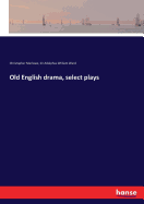 Old English Drama, Select Plays