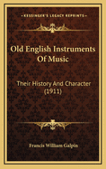 Old English Instruments of Music: Their History and Character (1911)