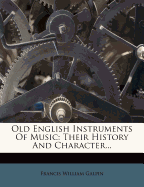 Old English Instruments of Music: Their History and Character