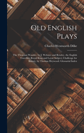 Old English Plays: The Thracian Wonder, by J. Webster and Rowley. the English Traveller; Royal King and Loyal Subject; Challenge for Beauty, by Thomas Heywood. Glossarial Index