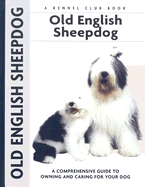 Old English Sheepdog: A Comprehensive Guide to Owning and Caring for Your Dog