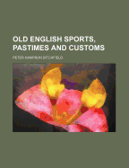 Old English Sports, Pastimes and Customs