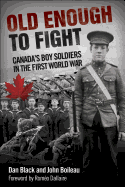 Old Enough to Fight: Canada's Boy Soldiers in the First World War