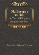 Old Europe's Suicide Or, the Building of a Pyramid of Errors
