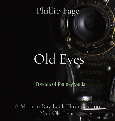 Old Eyes: A Modern Day Look Through a 100 Year Old Lens - Page, Phillip