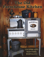 Old Farmhouse Kitchen: Recipes and Old-Time Nostalgia