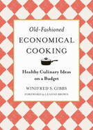 Old-Fashioned Economical Cooking: Healthy Culinary Ideas on a Budget