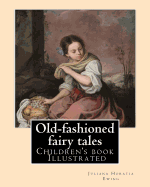 Old-fashioned fairy tales. By: Juliana Horatia Ewing, Dedicated By: Undine Marcia Gatty, illustrated By: A. W. BAYES AND GORDON BROWNE: (children's book ) Illustrated