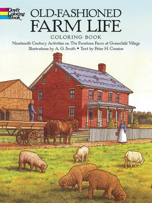 Old-Fashioned Farm Life Coloring Book: Nineteenth-Century Activities on the Firestone Farm at Greenfield Village - Smith, A G, and Cousins, Peter H
