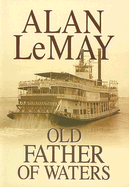 Old Father of Waters - Le May, Alan, and Lemay, Alan