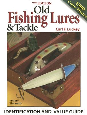 Old Fishing Lures & Tackle: Identification and Value Guide - Luckey, Carl F, and Watts, Tim