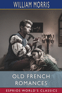 Old French Romances (Esprios Classics): Done Into English
