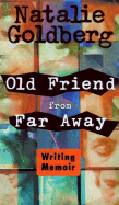 Old Friend from Far Away: How to Write a Memoir - Goldberg, Natalie