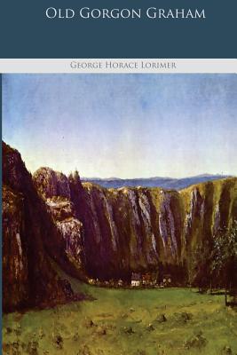 Old Gorgon Graham - Horace Lorimer, George