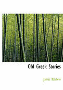 Old Greek Stories - Baldwin, James, PhD