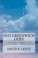 Old Greenwich Odes: Volume II: Collected Verse with Black & White Photography