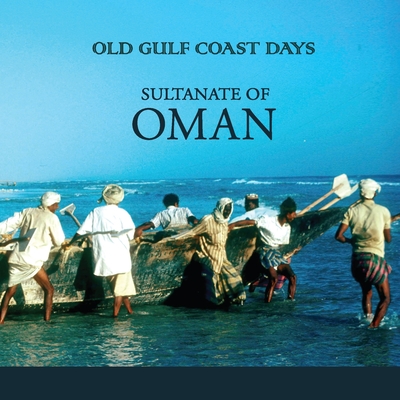 Old Gulf Coast Days: Sultanate of Oman - Osborne, Christine (Photographer)