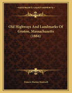 Old Highways and Landmarks of Groton, Massachusetts (1884)