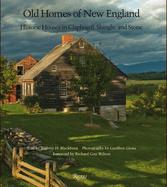 Old Homes of New England: Historic Houses in Clapboard, Shingle, and Stone