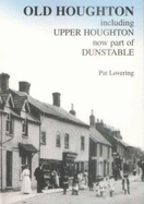 Old Houghton: Including Upper Houghton, Now Part of Dunstable - Lovering, Pat