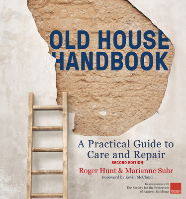 Old House Handbook: A Practical Guide to Care and Repair, 2nd Edition - Hunt, Roger, and Suhr, Marianne