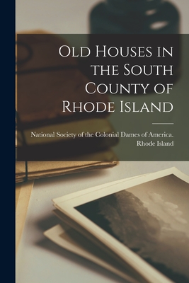 Old Houses in the South County of Rhode Island - National Society of the Colonial Dame (Creator)