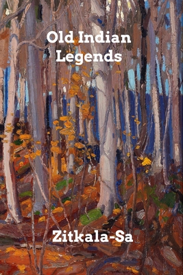 Old Indian Legends - Zitkala-Sa