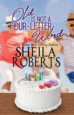 Old Is Not a Four-Letter Word - Roberts, Sheila