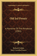 Old Jed Prouty: A Narrative of the Penobscot (1901)