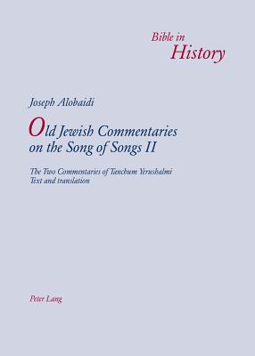 Old Jewish Commentaries on The Song of Songs II: The Two Commentaries of Tanchum Yerushalmi- Text and Translation - Alobaidi, Joseph