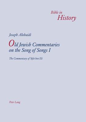 Old Jewish Commentaries on the Song of Songs I: The Commentary of Yefet ben Eli- Edited and translated from Judeo-Arabic by Joseph Alobaidi - Alobaidi, Joseph (Editor)