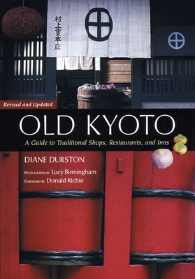 Old Kyoto: The Updated Guide to Traditional Shops, Restaurants, and Inns - Durston, Diane, and Richie, Donald (Foreword by)