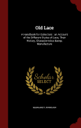 Old Lace: A Handbook for Collectors: An Account of the Different Styles of Lace, Their History, Characteristics & Manufacture