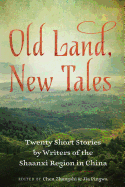 Old Land, New Tales: 20 Short Stories by Writers of the Shaanxi Region in China