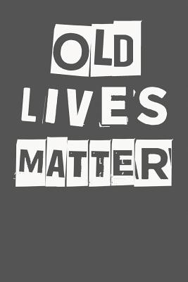 Old Lives Matter: 40th 50th 60th 70th Birthday Gag Gift For Men & Women. Funny Birthday Party Decoration & Present - I Live to Journal, and Not Only Journals