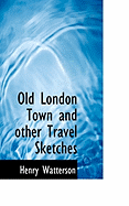 Old London Town and Other Travel Sketches