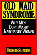 Old Maid Syndrome: Why Men Don't Marry Narcissistic Women